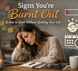 Signs You’re Burnt Out and How to Reset Without Quitting Your Life