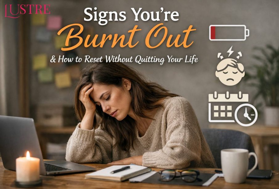 Signs You’re Burnt Out and How to Reset Without Quitting Your Life