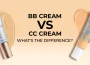 BB Cream vs CC Cream - What’s the Difference?
