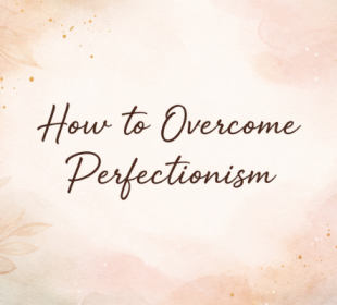 how to overcome perfectionism