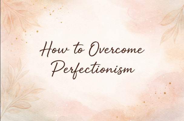 how to overcome perfectionism